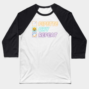 PIPETTE CRY REPEAT PCR Funny Science Lab Biotech Teachers Baseball T-Shirt